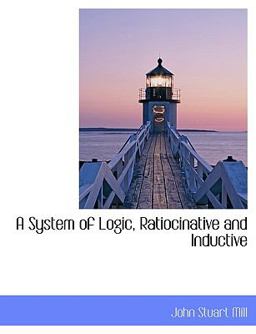 A System of Logic, Ratiocinative and Inductive