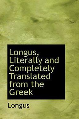 Longus, Literally and Completely Translated from the Greek