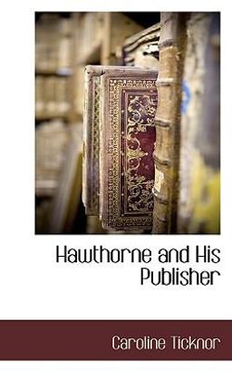 Hawthorne and His Publisher Hawthorne and His Publisher