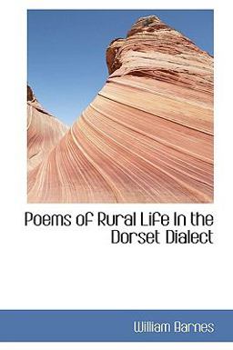Poems of Rural Life in the Dorset Dialect Poems of Rural Life in the Dorset Dialect