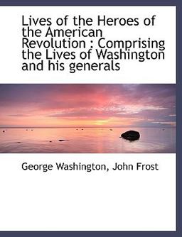 Lives of the Heroes of the American Revolution