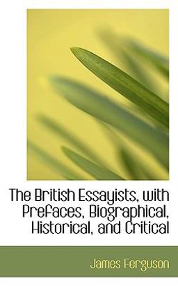 The British Essayists, with Prefaces, Biographical, Historical, and Critical