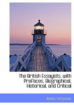 The British Essayists, with Prefaces, Biographical, Historical, and Critical