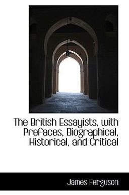 The British Essayists, with Prefaces, Biographical, Historical, and Critical
