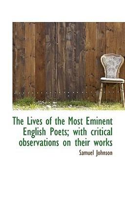 The Lives of the Most Eminent English Poets; with Critical Observations on Their Works