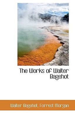 The Works of Walter Bagehot