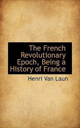 The French Revolutionary Epoch, Being a History of France