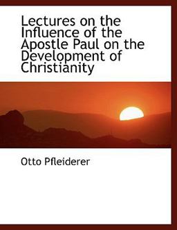 Lectures on the Influence of the Apostle Paul on the Development of Christianity
