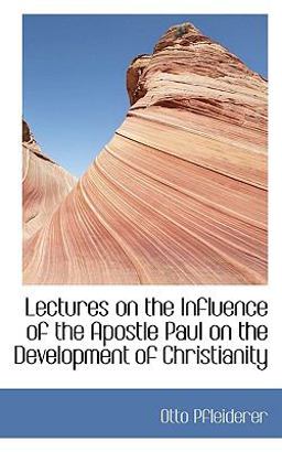 Lectures on the Influence of the Apostle Paul on the Development of Christianity