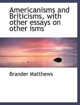 Americanisms and Briticisms, with Other Essays on Other Isms