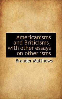 Americanisms and Briticisms, with Other Essays on Other Isms