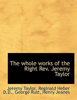 The Whole Works of the Right Rev Jeremy Taylor