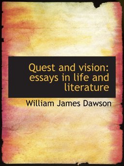 Quest and vision: essays in life and Literature Quest and vision: essays in life and Literature