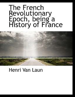The French Revolutionary Epoch, Being a History of France