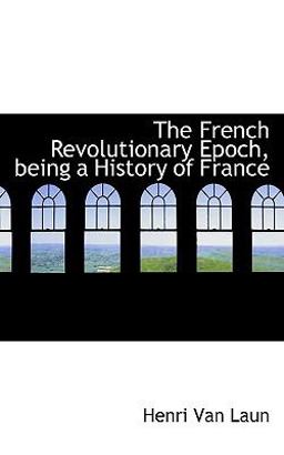 The French Revolutionary Epoch, Being a History of France