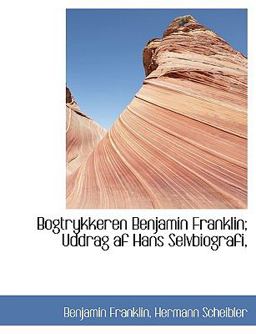 Bogtrykkeren Benjamin Franklin; Uddrag Af Hans Selvbiografi