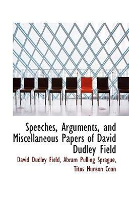 Speeches, Arguments, and Miscellaneous Papers of David Dudley Field