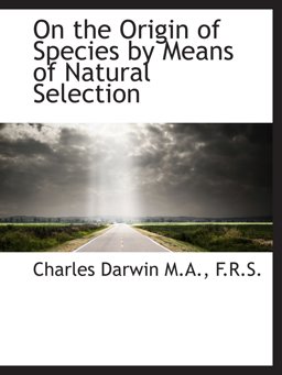 On the Origin of Species by Means of Natural Selection On the Origin of Species by Means of Natural Selection