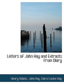 Letters of John Hay and Extracts from Diary