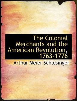 The Colonial Merchants and the American Revolution, 1763-1776
