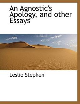 An Agnostic's Apology, and Other Essays