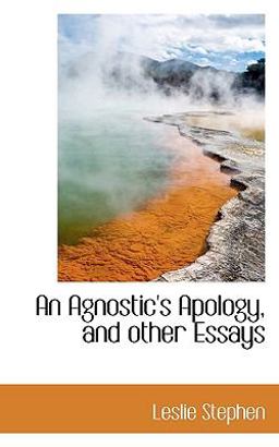 An Agnostic's Apology, and Other Essays