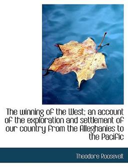 The Winning of the West; an Account of the Exploration and Settlement of Our Country from the Allegh