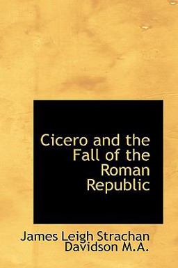 Cicero and the Fall of the Roman Republic