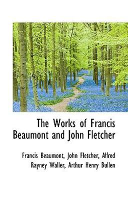 The Works of Francis Beaumont and John Fletcher