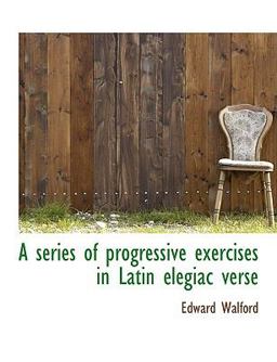 A Series of Progressive Exercises in Latin Elegiac Verse