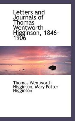 Letters and Journals of Thomas Wentworth Higginson, 1846-1906