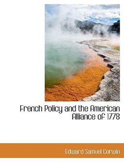 French Policy and the American Alliance Of 1778