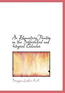 An Elementary Treatise on the Differential and Integral Calculus An Elementary Treatise on the Differential and Integral Calculus