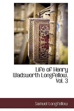 Life of Henry Wadsworth Longfellow