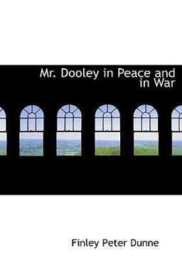 Mr Dooley in Peace and in War