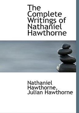 The Complete Writings of Nathaniel Hawthorne The Complete Writings of Nathaniel Hawthorne