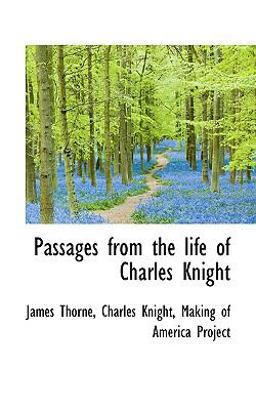 Passages from the Life of Charles Knight Passages from the Life of Charles Knight