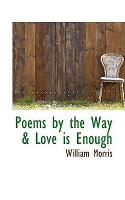 Poems by the Way and Love Is Enough