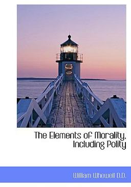 The Elements of Morality, Including Polity The Elements of Morality, Including Polity