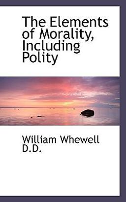 The Elements of Morality, Including Polity The Elements of Morality, Including Polity