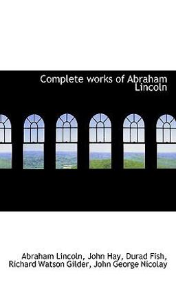 Complete Works of Abraham Lincoln