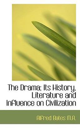 The Drama; Its History, Literature and Influence on Civilization
