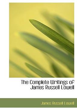 The Complete Writings of James Russell Lowell