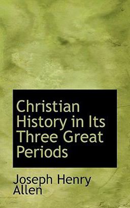 Christian History in Its Three Great Periods