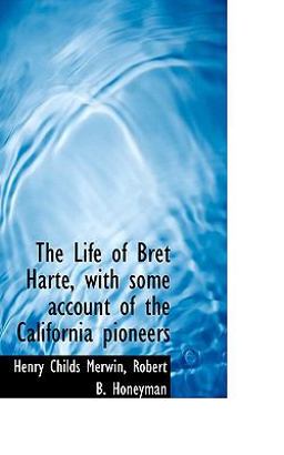 The Life of Bret Harte, with Some Account of the California Pioneers
