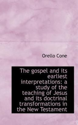 The Gospel and Its Earliest Interpretations The Gospel and Its Earliest Interpretations