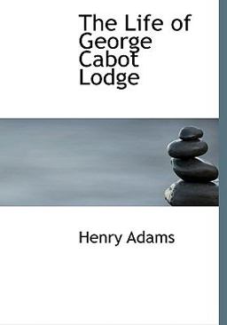 The Life of George Cabot Lodge