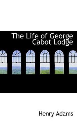 The Life of George Cabot Lodge