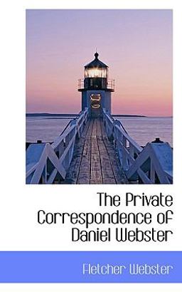 The Private Correspondence of Daniel Webster