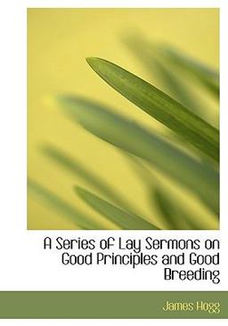 A Series of Lay Sermons on Good Principles and Good Breeding